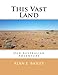 This Vast Land: Our Australian Adventure by Alan E Bailey