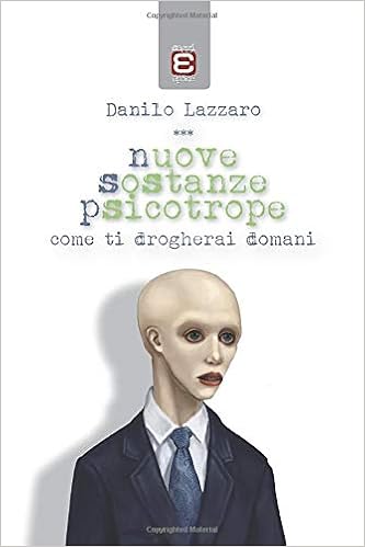 Danilo Lazzaro - Nuove Sostanze Psicotrope. Come ti drogherai domani (2016)