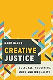 Mark Banks, "Creative Justice: Cultural Industries, Work and Inequality" (Rowman and Littlefield, 2017)