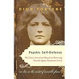 Psychic Self-Defense: The Classic Instruction Manual for Protecting Yourself Against Paranormal Attack