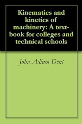 Kinematics and kinetics of machinery: A text-book for colleges and technical schools