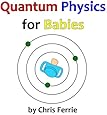 Quantum Physics for Babies (Volume 1)