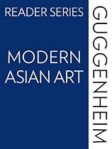 The Guggenheim Reader Series: Modern Asian Art KINDLE