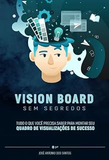 Livro Vision Board Sem Segredos: Tudo que você precisa saber para montar o seu quadro de visualizações de sucesso
