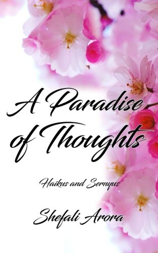 A Paradise of Thoughts: Haikus and Sernyus by Shefali Arora