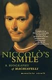 Niccolo's Smile: A Biography of Machiavelli