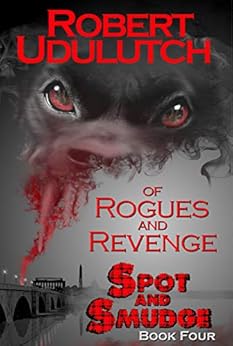 Of Rogues and Revenge: Spot and Smudge - Book Four by [Udulutch, Robert]