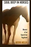 Soul Deep in Horses: Memoir of an Equestrian Vagabond