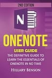 OneNote: OneNote User Guide - The Definitive Guide to Learn the Essentials of OneNote in No Time