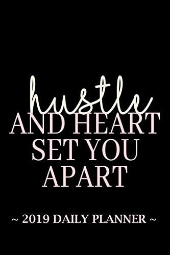 2019 Daily Planner - Hustle and Heart , Set You Apart: 6 x 9 , 12 Month Success Planner , 2019 Calendar , Daily, Weekly and Monthly Personal Planner , ... Journal , Increase Productivity , 150 pages Paperback โ Organizer, August 3, 2018