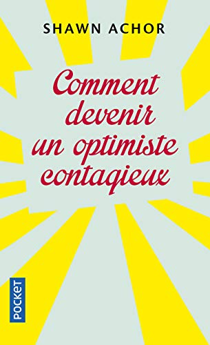 Comment devenir un optimiste contagieux by Shawn Achor