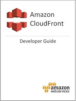 Amazon CloudFront Developer Guide by [Amazon Web Services]