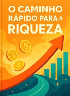 Livro O Caminho Rápido para a Riqueza:: Estratégias Comprovadas para Gerar Renda Imediata
