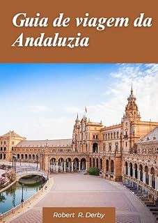 Livro Guia de viagem da Andaluzia 2024: Um guia de viagem completo para locais históricos, paisagens cênicas e experiências culturais autênticas