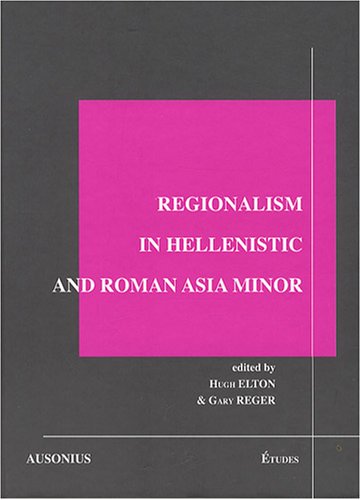 Regionalism in hellenistic and roman Asia Minor