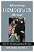 Advancing Democracy Abroad: Why We Should and How We Can (Hoover Studies in Politics, Economics, and Society) - Book by Michael McFaul