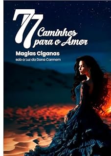 Livro 77 CAMINHOS PARA O AMOR: MAGIAS CIGANAS - SOB A LUZ DA DONA CARMEM