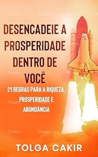 Livro Desencadeie a Prosperdade Dentro de Você: 21 regras para a riqueza, prosperidade e abundância