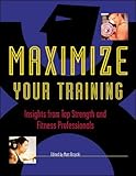 Maximize Your Training by Matt Brzycki