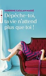 Dépêche-toi, ta vie n'attend plus que toi !
