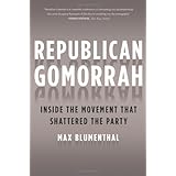Republican Gomorrah: Inside the Movement that Shattered the Party