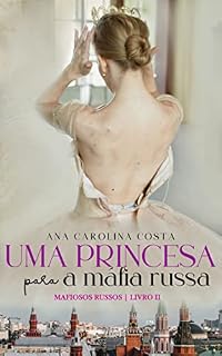 Livro Uma Princesa para A Máfia Russa (Mafiosos Russos Livro 2)
