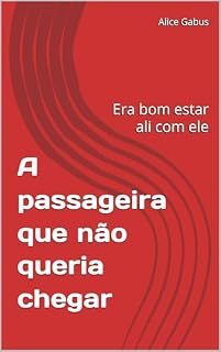 Livro A passageira que não queria chegar : Era bom estar ali com ele