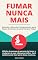 Livro Fumar Nunca Mais: Descubra Métodos Comprovados para Parar de Fumar de uma Vez por Todas
