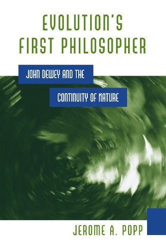 Evolution's First Philosopher: John Dewey and the Continuity of Nature (S U N Y Series in Philosophy and Biology)