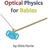 Optical Physics for Babies (Volume 3)