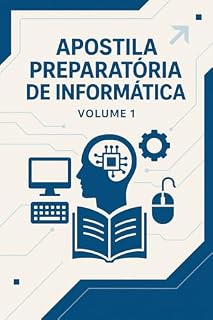 Livro Apostila Preparatória de Informática: Informática Preparatória – Primeiros Contatos com o Computador