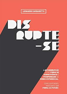 Livro Disrupte-se: A Autodisrupção como forma de sobrevivência e prosperidade no mundo exponencial
