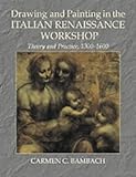 Drawing and Painting in the Italian Renaissance Workshop : Theory and Practice, 1300-1600, Bambach, Carmen C., 0521402182