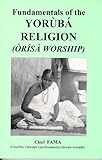 Fundamentals of the Yoruba Religion (Orisa Worship), Adewale-Somadhi, F. A. and Somadhi, Ifabowale, 0964424703