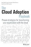 The Cloud Adoption Playbook: Proven Strategies for Transforming Your Organization with the Cloud by Moe Abdula, Ingo Averdunk