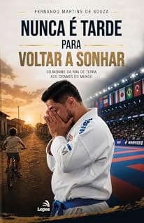 Livro Nunca é Tarde para Voltar a Sonhar: Do menino da rua de terra aos tatames do mundo