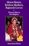 Moon Sisters, Krishna Mothers, Rajneesh Lovers : Women's Roles in New Religions, Palmer, Susan J., 0815603827