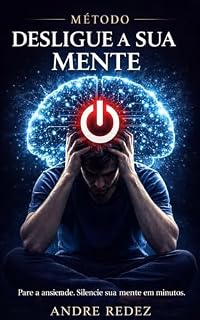 Livro MÉTODO DESLIGUE A SUA MENTE : CONTROLE A ANSIEDADE E SILENCIE A MENTE ACELERADA