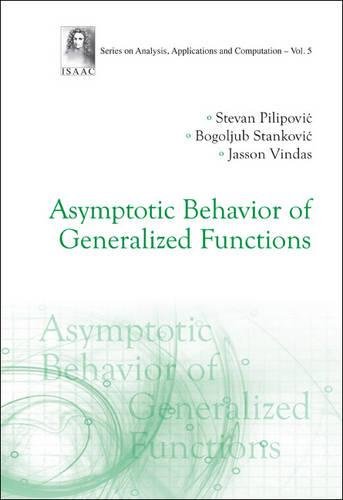 Asympototic Behavior of Generalized Functions (Analysis, Applications and Computation) -  Stevan Pilipovic, Hardcover