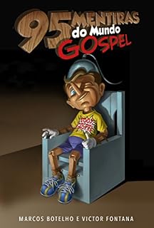 Livro 95 Mentiras do Mundo Gospel: Desvendando heresias, enganos e falsas doutrinas nas igrejas evangélicas