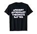 Ancient Astronaut Theorists Say Yes T-Shirt T-Shirt