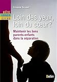 Loin des yeux, loin du coeur ? : Maintenir les liens parents-enfants dans la séparation by
