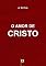 Livro O Amor de Cristo, por A. W. Pink (Um Guia Para a Oração Fervorosa, por A. W. Pink Livro 12)