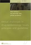 Ethical Challenges in Drug Epidemiology : Issues, Principles and Guidelines - Global Assessment Programme on Drug Abuse (GAP) Toolkit Module 7, United Nations: Office on Drugs and Crime, 9211481899