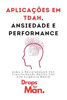 Livro Aplicações em TDAH, Ansiedade e Performance: Como o Neurofeedback Vem Transformando Mentes Com Alta Exigência Mental