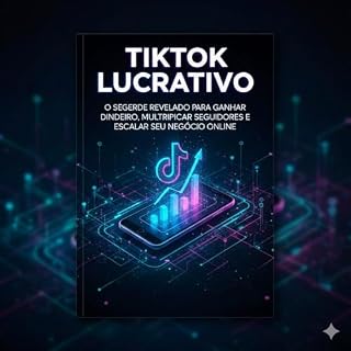 Livro TIKTOK LUCRATIVO: SEGREDO DO TIKTOK LUCRATIVO O Guia Definitivo Para Transformar Views em Dinheiro