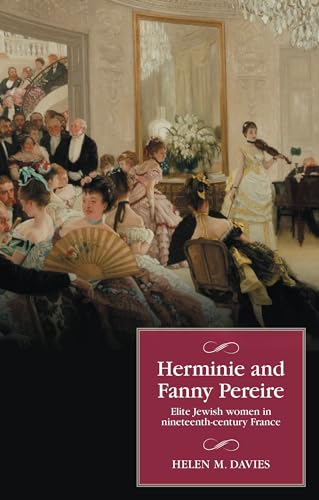 Herminie and Fanny Pereire: Elite Jewish women in nineteenth-century France (Studies in Modern French and Francophone History) (English Edition)