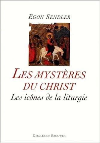 Les Mystères du Christ : Les Icônes de la liturgie, by Egon Sendler
