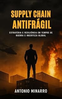 Livro Supply Chain Antifrágil: Estratégia e resiliência em tempos de guerra e incerteza global