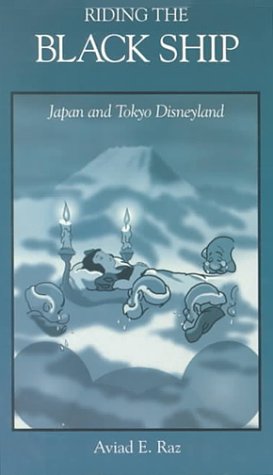 Riding the Black Ship: Japan and Tokyo Disneyland (Harvard East Asian Monographs)